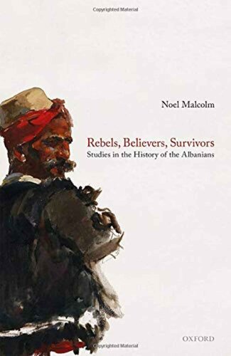 Rebels, Believers, Survivors - Studies In The History Of The Albanians