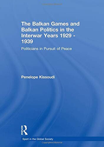 The Balkan Games And Balkan Politics In The Interwar Years 1929-1939