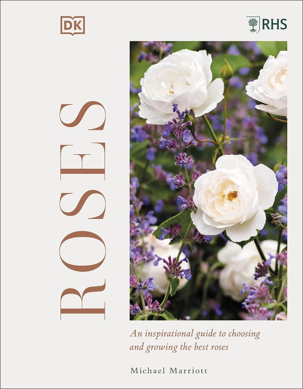 RHS ROSES: AN INSPIRATIONAL GUIDE TO CHOOSING AND GROWING THE BEST ROSES