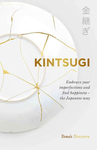 Kitsugi - Embrace Your Emperfections And Find Happiness, The Japanese Way