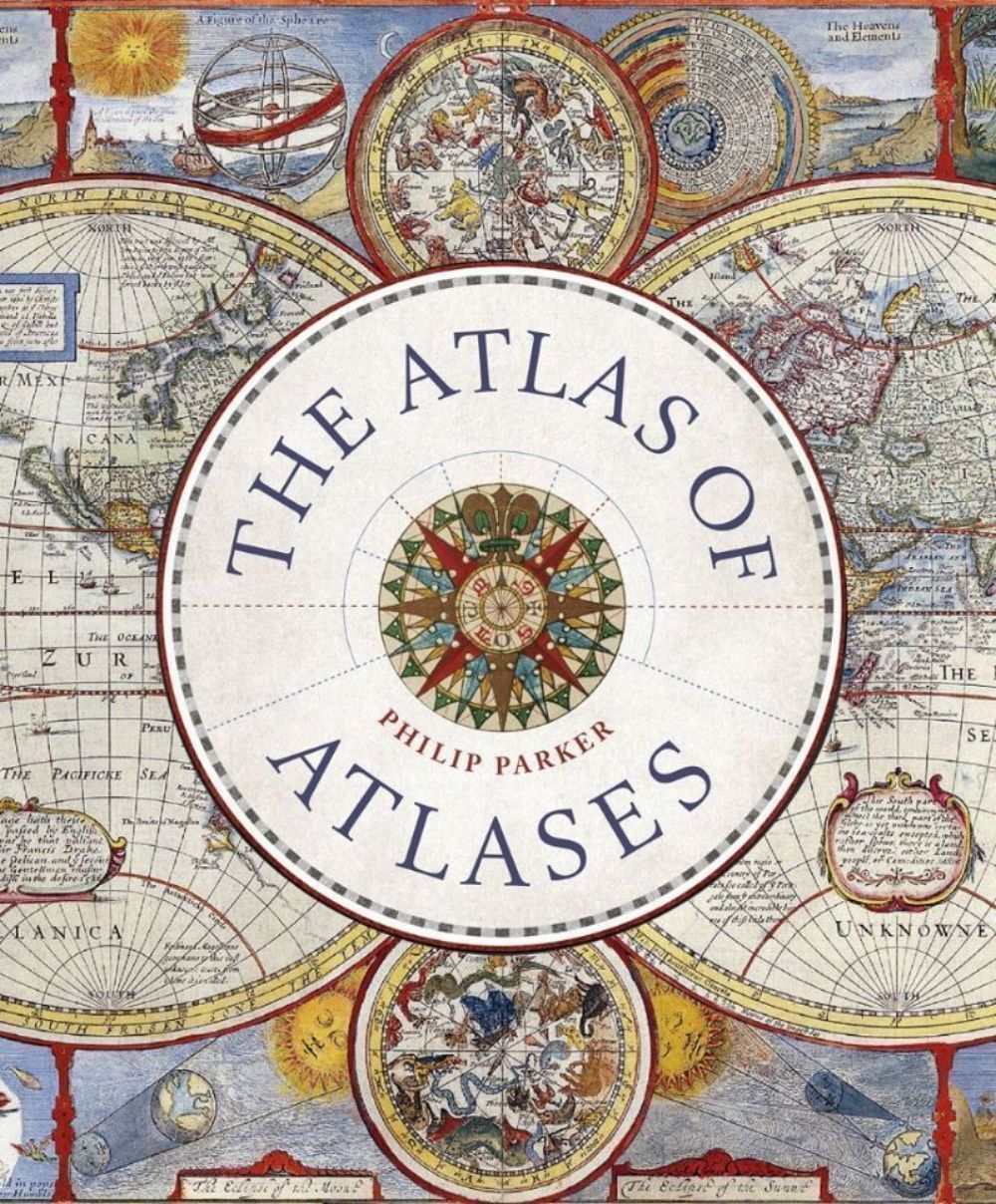 ATLAS OF ATLASES: EXPLORING THE MOST IMPORTANT ATLASES IN HISTORY AND THE CARTOGRAPHERS WHO MADE THEM