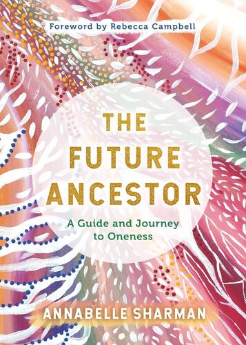 The Future Ancestor - A Guide And Journey To Oneness