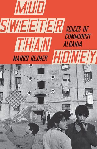 MUD SWEETER THAN HONEY - VOICES OF COMMUNIST ALBANIA