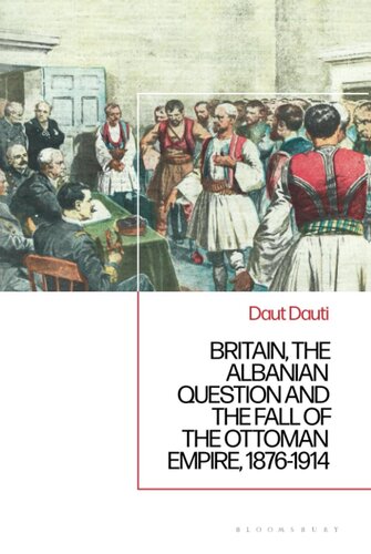 BRITAIN, THE ALBANIAN NATIONAL QUESTION AND THE FALL OF THE OTTOMAN EMPIRE, 1876-1914