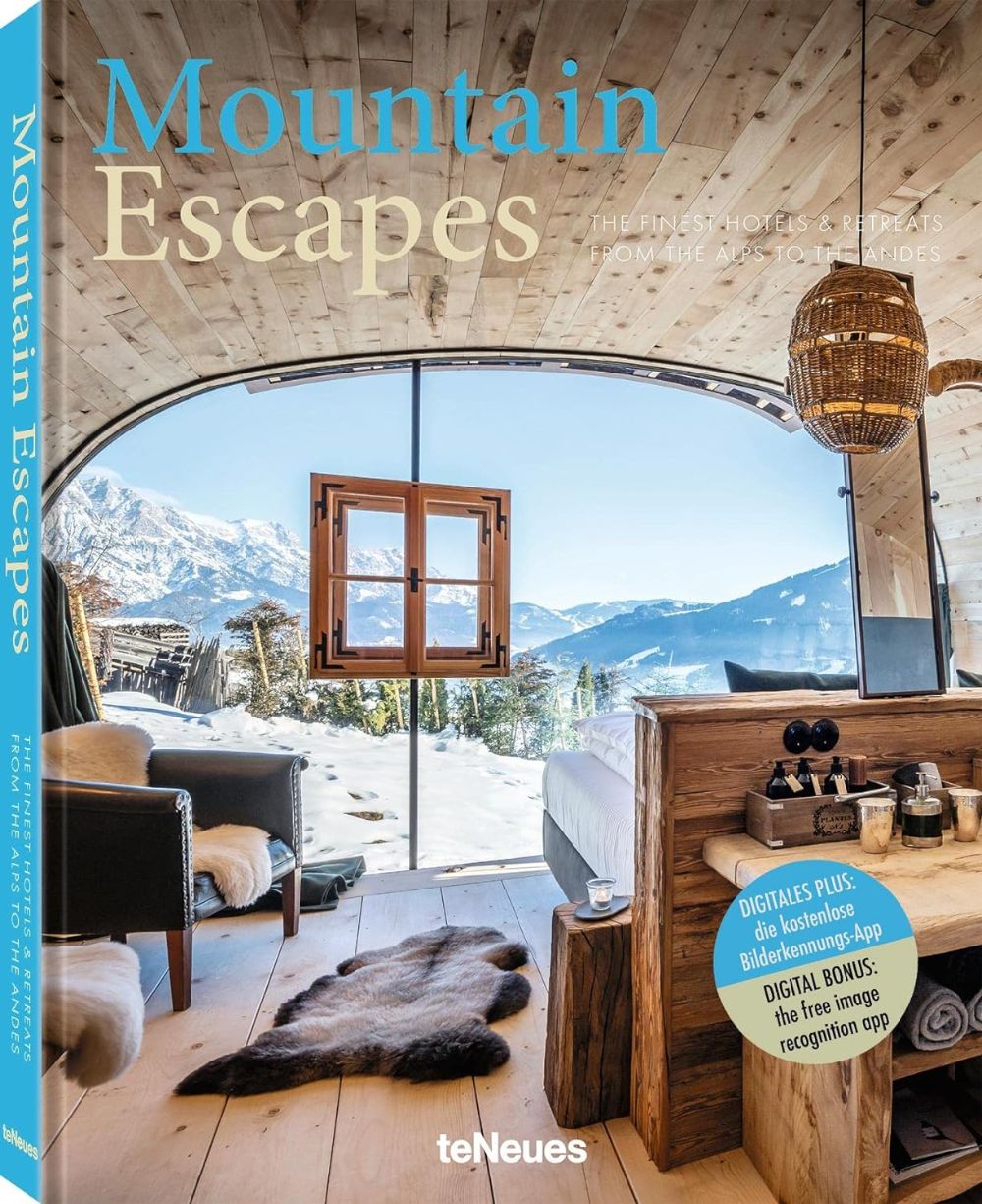 MOUNTAIN ESCAPES: THE FINEST HOTELS & RETREATS FROM THE ALPS TO THE ANDES