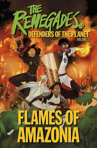 THE RENEGADES FLAMES OF AMAZONIA: DEFENDERS OF THE PLANET