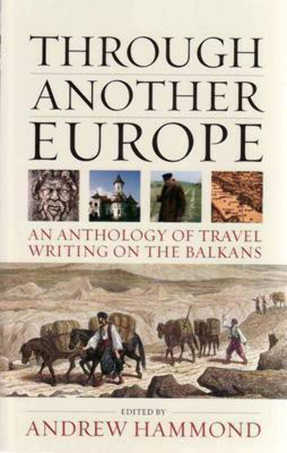 THROUGH ANOTHER EUROPE: AN ANTHOLOGY ON TRAVEL WRITING ON THE BALKANS