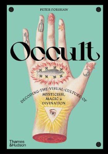 OCCULT: DECODING THE VISUAL CULTURE OF MYSTICISM, MAGIC AND DIVINATION