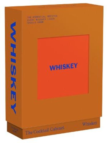 THE COCKTAIL CABINET: WHISKEY: THE ESSENTIAL DRINKS EVERY WHISKEY & BOURBON LOVER SHOULD KNOW