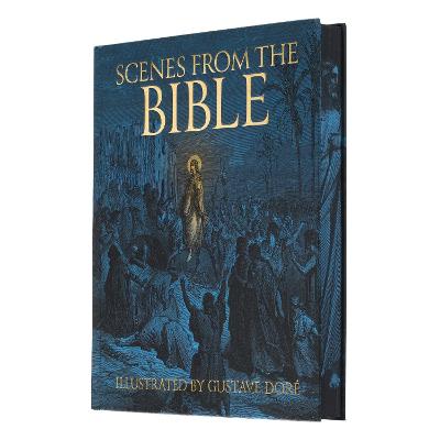 SCENES FROM THE BIBLE: ILLUSTRATED BY GUSTAVE DORE