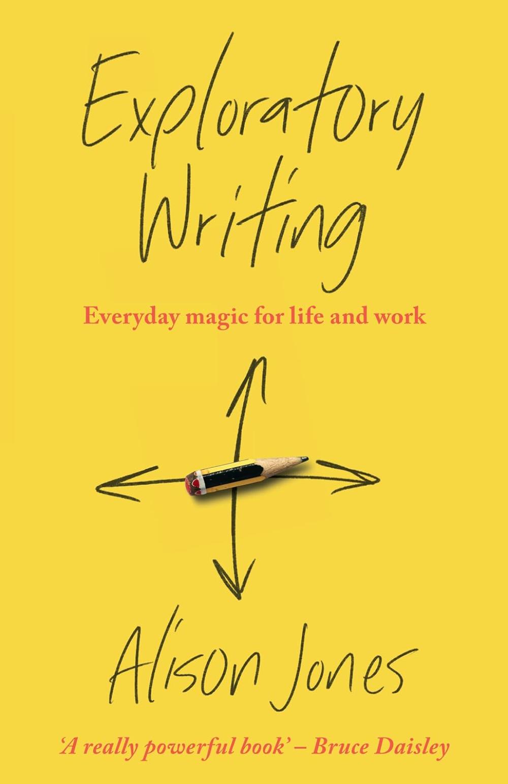 EXPLORATORY WRITING: EVERYDAY MAGIC FOR LIFE AND WORK