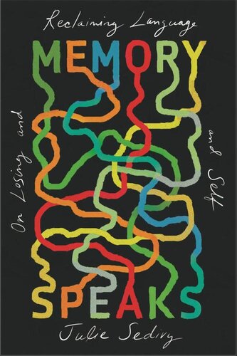 MEMORY SPEAKS: ON LOSING AND RECLAIMING LANGUAGE AND SELF
