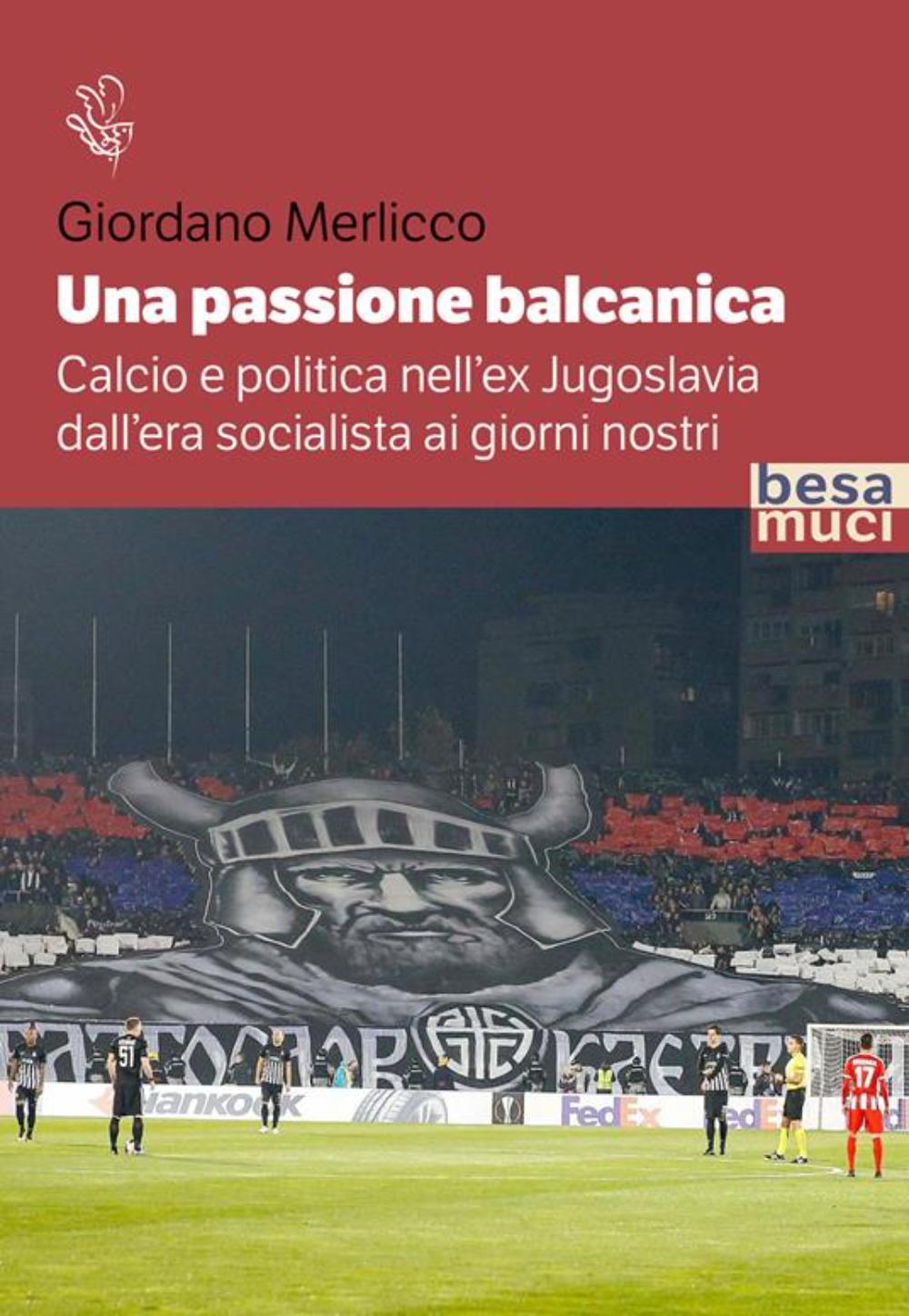 UNA PASSIONE BALCANICA - CALCIO E POLITICA NELL