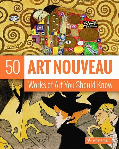 ART NOUVEAU: 50 WORKS OF ART YOU SHOULD KNOW