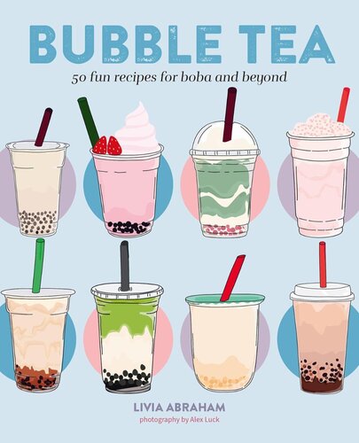 BUBBLE TEA: 50 FUN RECIPES FOR BOBA AND BEYOND