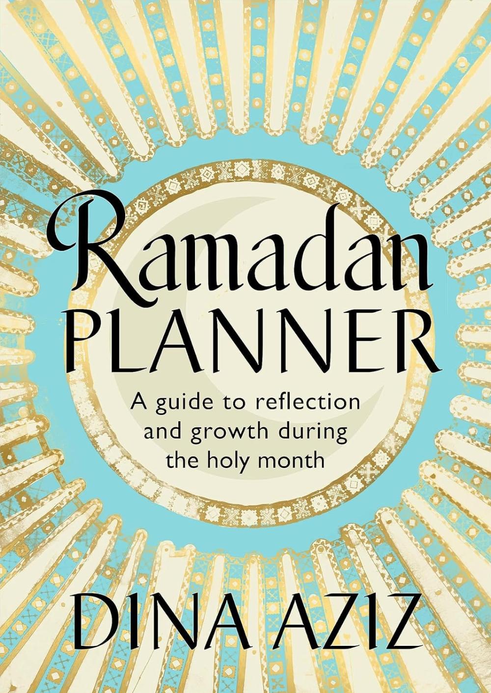 RAMADAN PLANNER: A GUIDE TO REFLECTION AND GROWTH DURING THE HOLY MONTH
