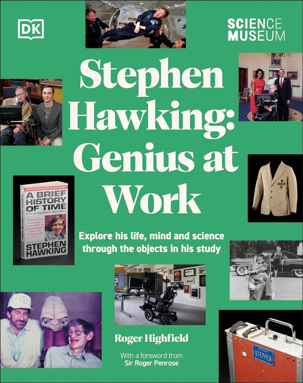 THE SCIENCE MUSEUM STEPHEN HAWKING GENIUS AT WORK: EXPLORE HIS LIFE, MIND AND SCIENCE THROUGH THE OBJECTS IN HIS STUDY