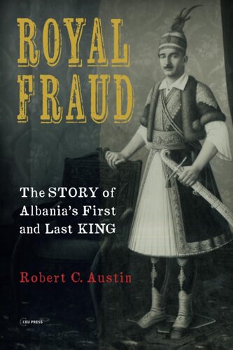 ROYAL FRAUD: THE STORY OF ALBANIA‘S FIRST AND LAST KING