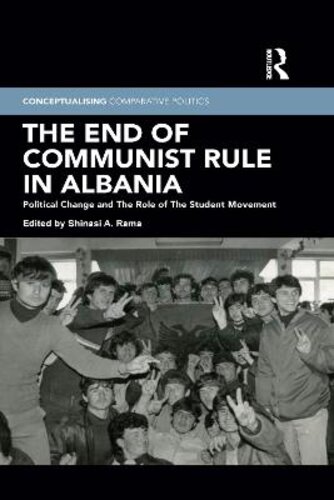 THE END OF COMMUNIST RULE IN ALBANIA: POLITICAL CHANGE AND THE ROLE OF THE STUDENT MOVEMENT