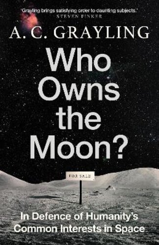 WHO OWNS THE MOON?: IN DEFENCE OF HUMANITY‘S COMMON INTERESTS IN SPACE