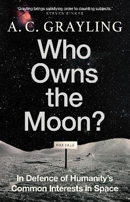 WHO OWNS THE MOON?: IN DEFENCE OF HUMANITY‘S COMMON INTERESTS IN SPACE