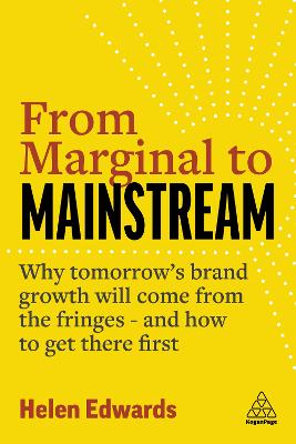 FROM MARGINAL TO MAINSTREAM: WHY TOMORROW‘S BRAND GROWTH WILL COME FROM THE FRINGES - AND HOW TO GET THERE FIRST