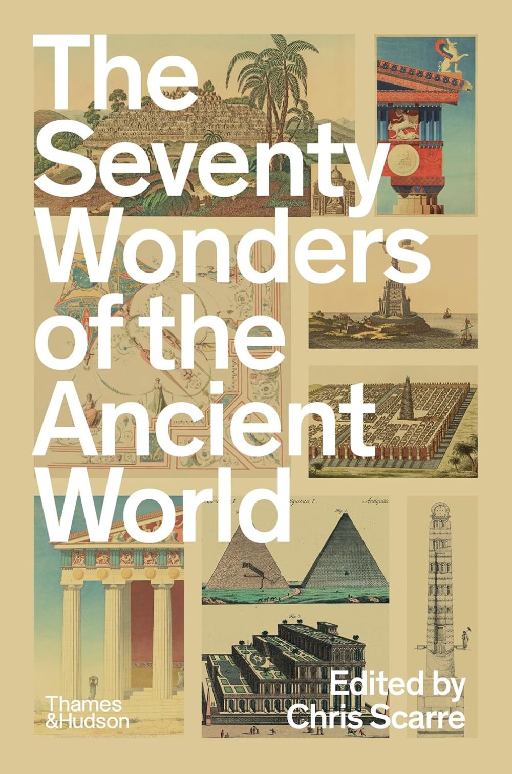 THE SEVENTY WONDERS OF THE ANCIENT WORLD: THE GREAT MONUMENTS AND HOW THEY WERE BUILT