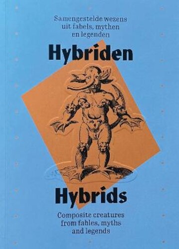 HYBRIDS: COMPOSITE CREATURES FROM FABLES, MYTHS AND LEGENDS