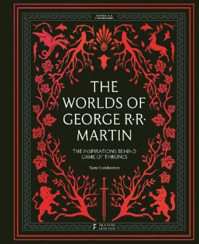 THE WORLDS OF GEORGE RR MARTIN: THE INSPIRATIONS BEHIND GAME OF THRONES