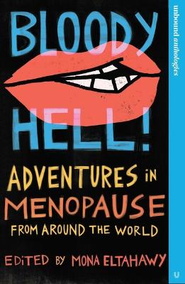 BLOODY HELL!: ADVENTURES IN MENOPAUSE FROM AROUND THE WORLD