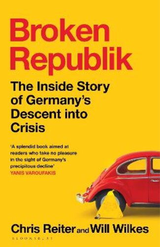 BROKEN REPUBLIK: THE INSIDE STORY OF GERMANY