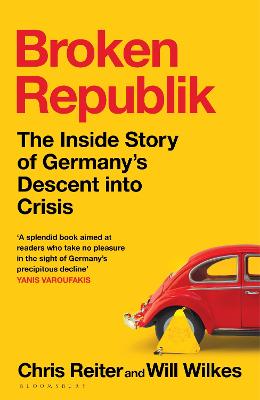 BROKEN REPUBLIK: THE INSIDE STORY OF GERMANY