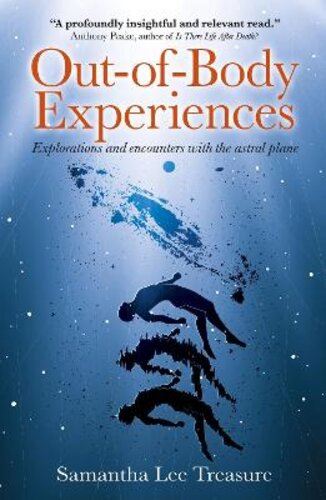 OUT-OF-BODY EXPERIENCES: EXPLORATIONS AND ENCOUNTERS WITH THE ASTRAL PLANE