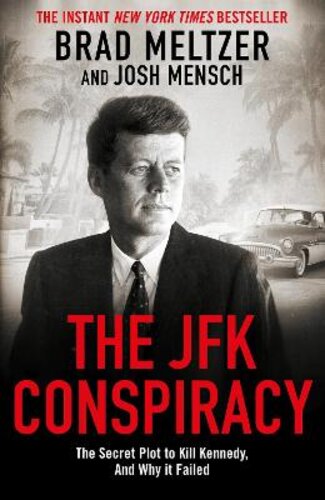 THE JFK CONSPIRACY: THE SECRET PLOT TO KILL KENNEDY, AND WHY IT FAILED