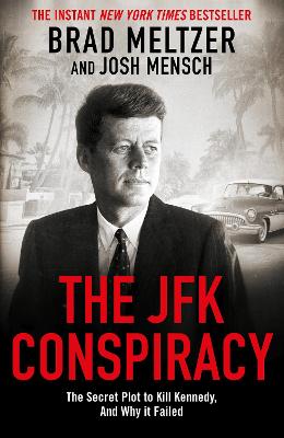 THE JFK CONSPIRACY: THE SECRET PLOT TO KILL KENNEDY, AND WHY IT FAILED