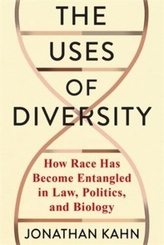THE USES OF DIVERSITY: HOW RACE HAS BECOME ENTANGLED IN LAW, POLITICS, AND BIOLOGY