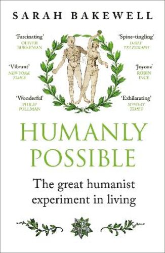 HUMANLY POSSIBLE: THE GREAT HUMANIST EXPERIMENT IN LIVING