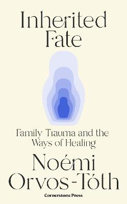 INHERITED FATE: FAMILY TRAUMA AND THE WAYS OF HEALING