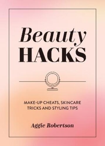 BEAUTY HACKS: MAKE-UP CHEATS, SKINCARE TRICKS AND STYLING TIPS