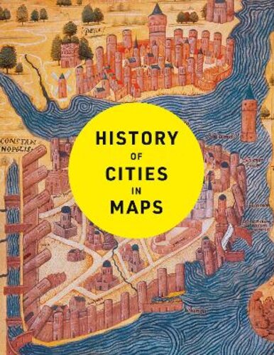 HISTORY OF CITIES IN MAPS: THE ULTIMATE VISUAL EXPLORATION OF HUMAN CIVILISATION THROUGH 70 CAPTIVATING HISTORICAL MAPS