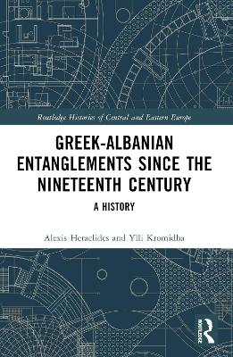 GREEK-ALBANIAN ENTANGLEMENTS SINCE THE NINETEENTH CENTURY: A HISTORY