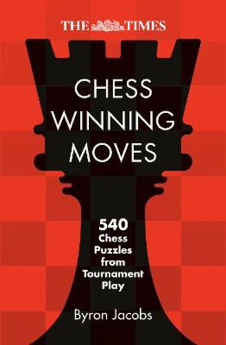 THE TIMES CHESS WINNING MOVES: 540 CHESS PUZZLES FROM TOURNAMENT PLAY