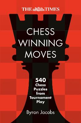 THE TIMES CHESS WINNING MOVES: 540 CHESS PUZZLES FROM TOURNAMENT PLAY