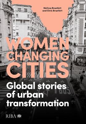 WOMEN CHANGING CITIES: GLOBAL STORIES OF URBAN TRANSFORMATION