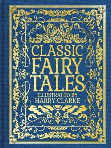 CLASSIC FAIRY TALES: ILLUSTRATED BY HARRY CLARKE
