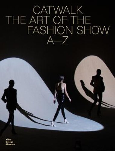 CATWALK: THE ART OF THE FASHION SHOW A-Z