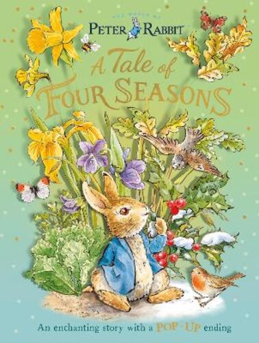PETER RABBIT: A TALE OF FOUR SEASONS: AN ENCHANTING STORY WITH A POP-UP ENDING