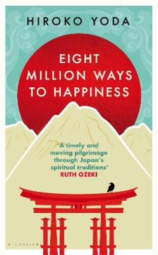 EIGHT MILLION WAYS TO HAPPINESS: WISDOM FROM THE HEART OF JAPAN