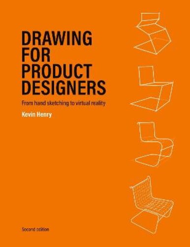 DRAWING FOR PRODUCT DESIGNERS SECOND EDITION: FROM HAND SKETCHING TO VIRTUAL REALITY