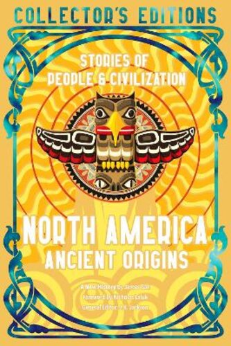 NORTH AMERICA ANCIENT ORIGINS: STORIES OF PEOPLE & CIVILIZATION